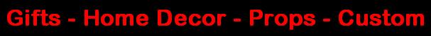 Gifts - Home Decor - Props - Custom
